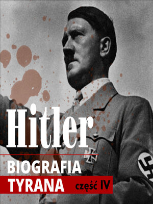 cover image of Adolf Hitler. Biografia tyrana. Część IV